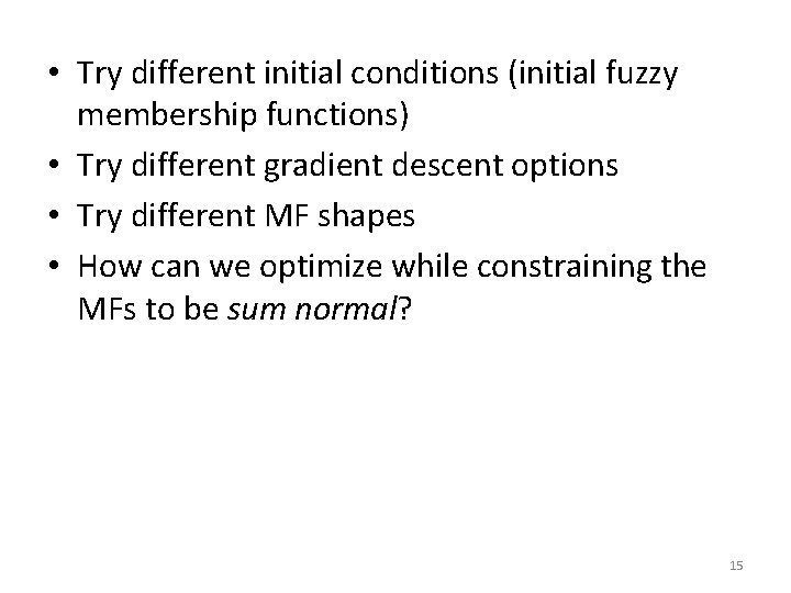  • Try different initial conditions (initial fuzzy membership functions) • Try different gradient