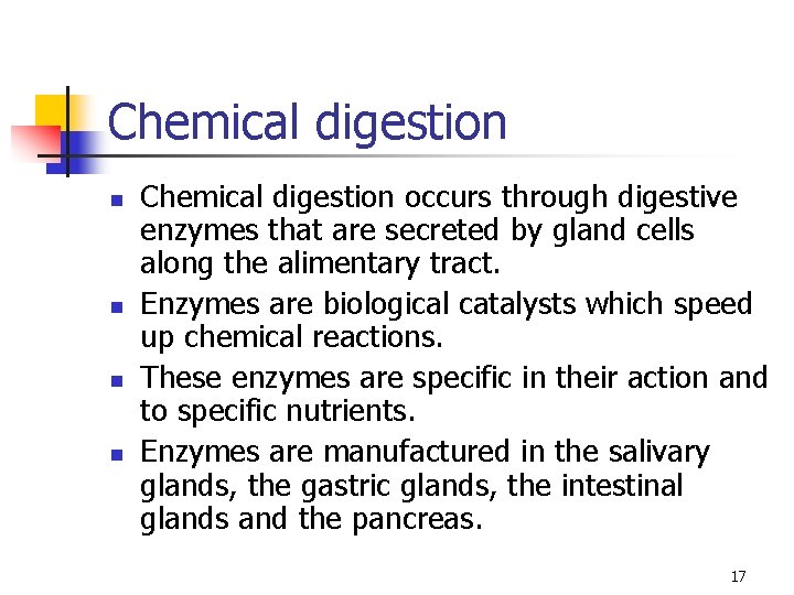 Chemical digestion n n Chemical digestion occurs through digestive enzymes that are secreted by