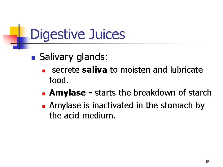 Digestive Juices n Salivary glands: n n n secrete saliva to moisten and lubricate