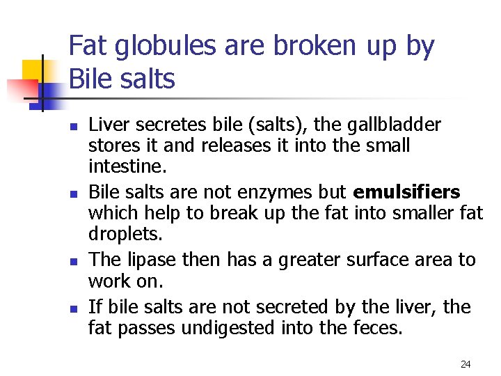 Fat globules are broken up by Bile salts n n Liver secretes bile (salts),