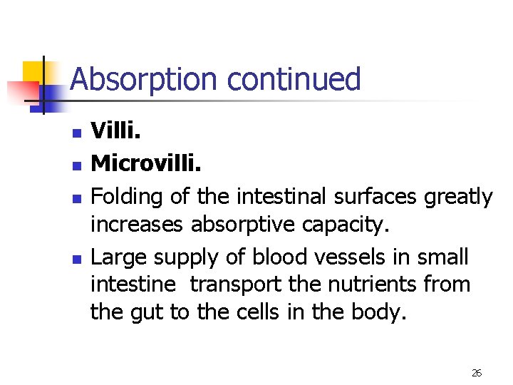 Absorption continued n n Villi. Microvilli. Folding of the intestinal surfaces greatly increases absorptive