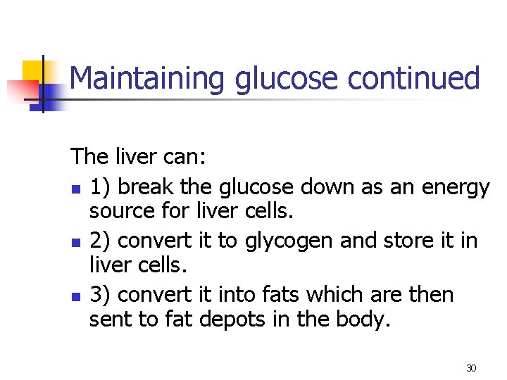 Maintaining glucose continued The liver can: n 1) break the glucose down as an