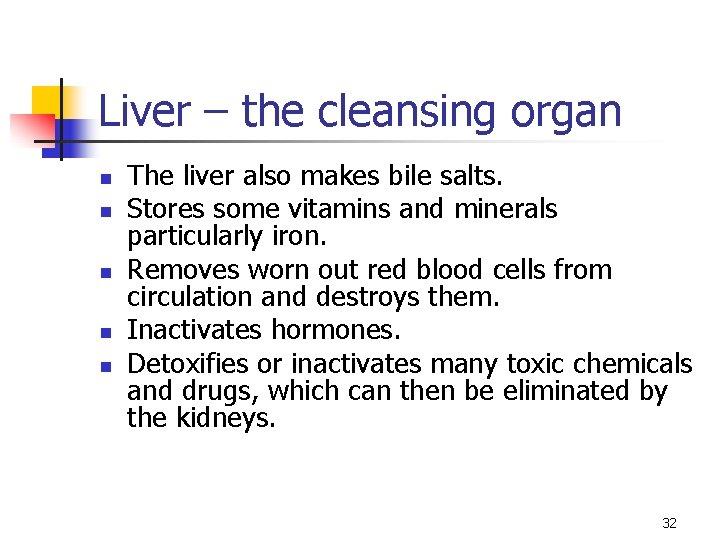 Liver – the cleansing organ n n The liver also makes bile salts. Stores