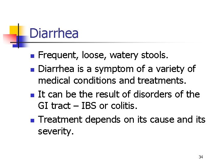 Diarrhea n n Frequent, loose, watery stools. Diarrhea is a symptom of a variety