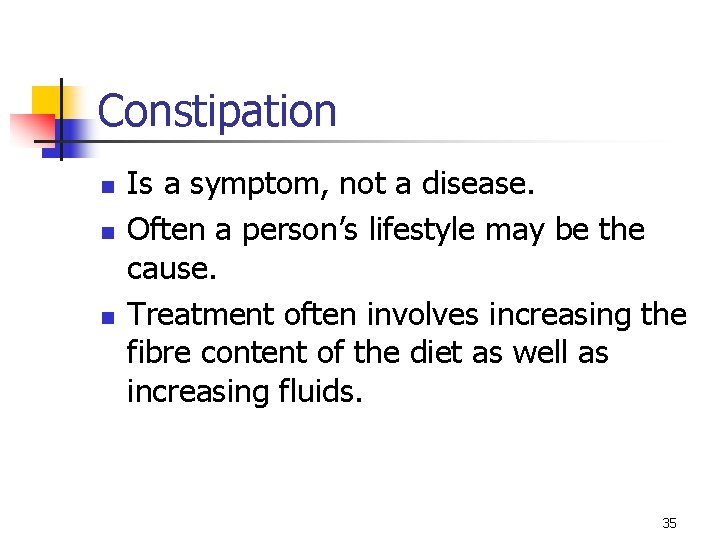 Constipation n Is a symptom, not a disease. Often a person’s lifestyle may be