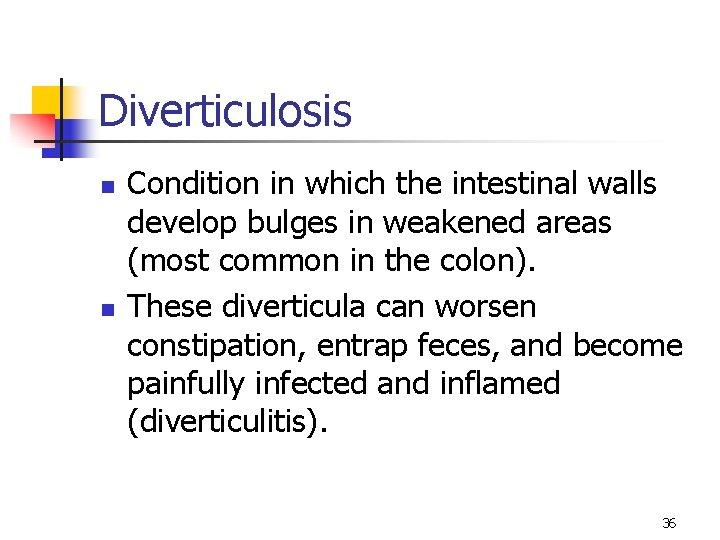 Diverticulosis n n Condition in which the intestinal walls develop bulges in weakened areas