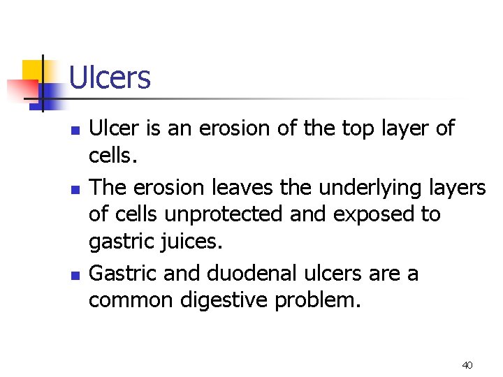 Ulcers n n n Ulcer is an erosion of the top layer of cells.