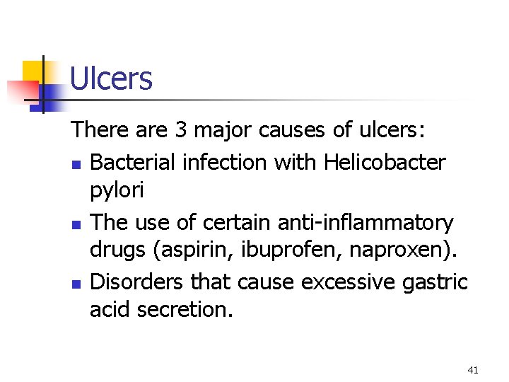 Ulcers There are 3 major causes of ulcers: n Bacterial infection with Helicobacter pylori