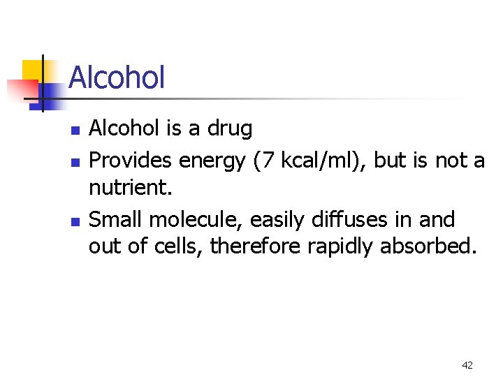 Alcohol n n n Alcohol is a drug Provides energy (7 kcal/ml), but is