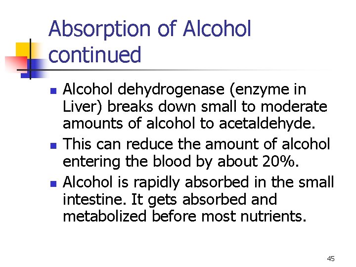 Absorption of Alcohol continued n n n Alcohol dehydrogenase (enzyme in Liver) breaks down