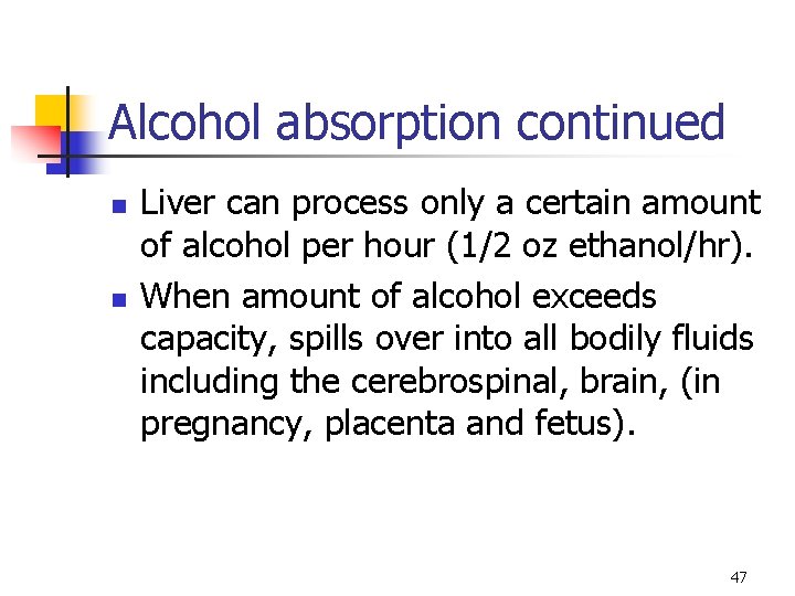 Alcohol absorption continued n n Liver can process only a certain amount of alcohol