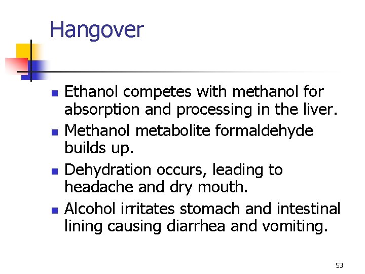 Hangover n n Ethanol competes with methanol for absorption and processing in the liver.