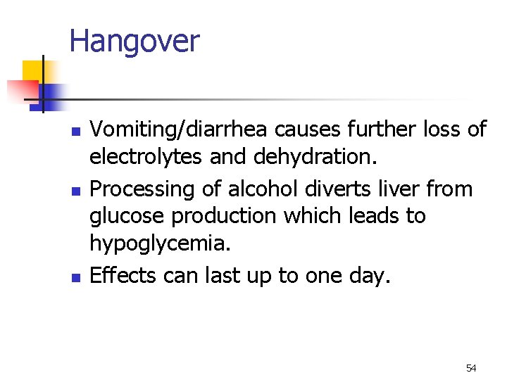 Hangover n n n Vomiting/diarrhea causes further loss of electrolytes and dehydration. Processing of