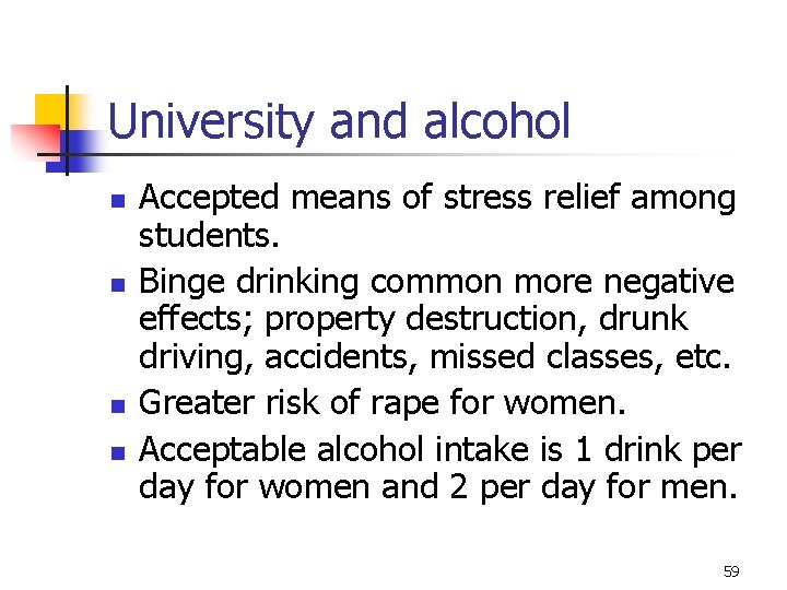 University and alcohol n n Accepted means of stress relief among students. Binge drinking