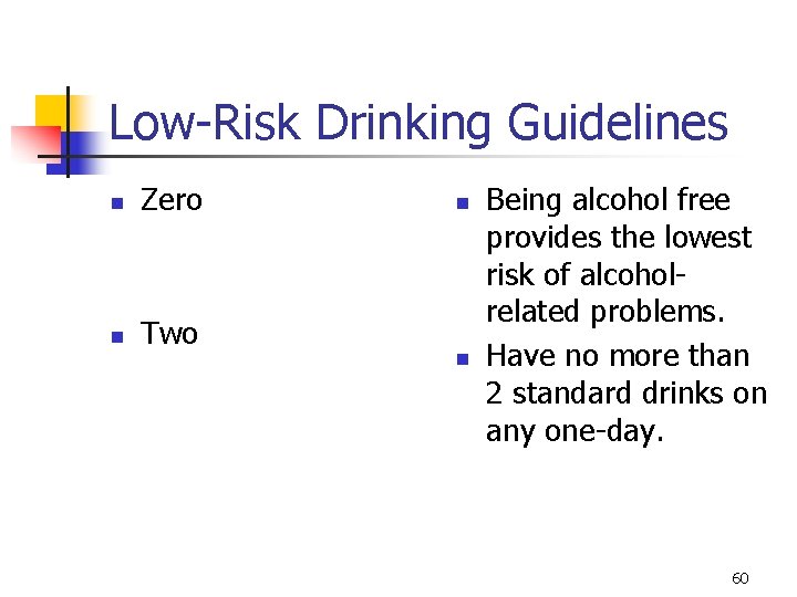 Low-Risk Drinking Guidelines n Zero n Two n n Being alcohol free provides the