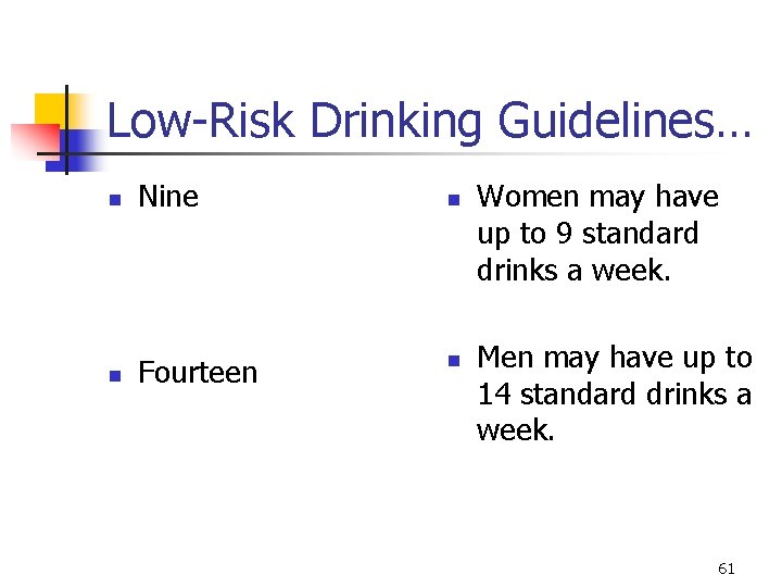 Low-Risk Drinking Guidelines… n Nine n n Fourteen n Women may have up to