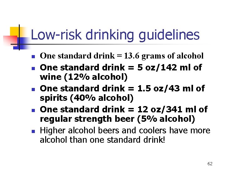 Low-risk drinking guidelines n n n One standard drink = 13. 6 grams of