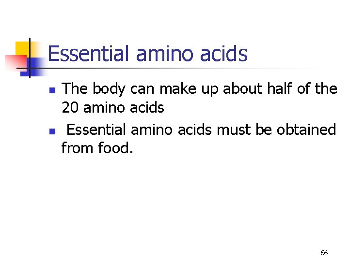 Essential amino acids n n The body can make up about half of the