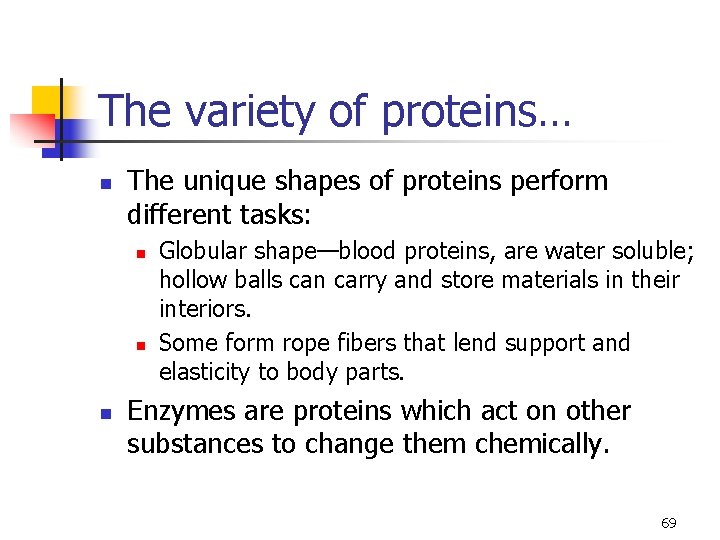 The variety of proteins… n The unique shapes of proteins perform different tasks: n