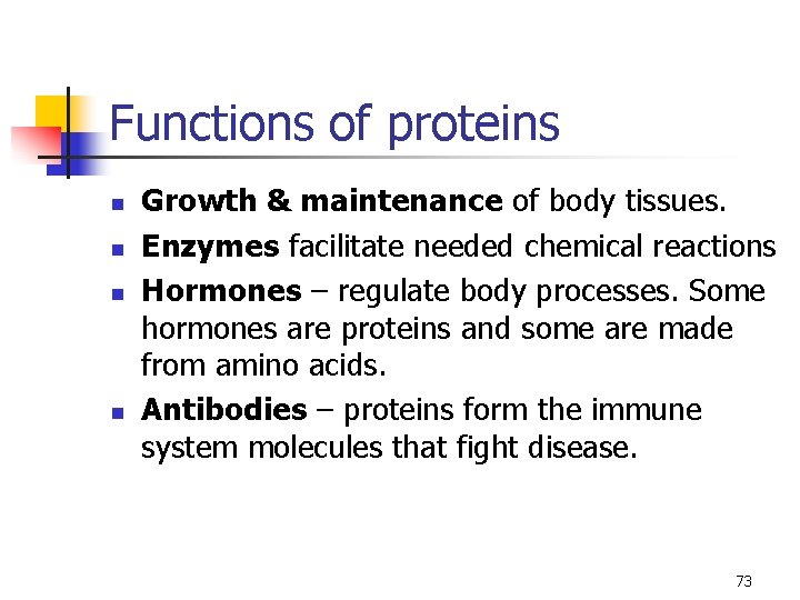 Functions of proteins n n Growth & maintenance of body tissues. Enzymes facilitate needed