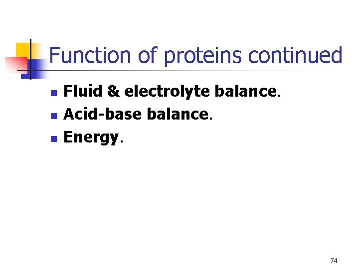 Function of proteins continued n n n Fluid & electrolyte balance. Acid-base balance. Energy.