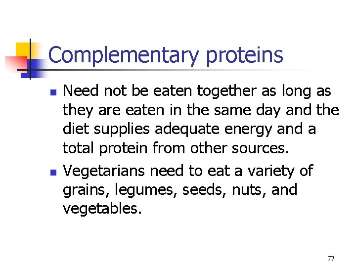 Complementary proteins n n Need not be eaten together as long as they are