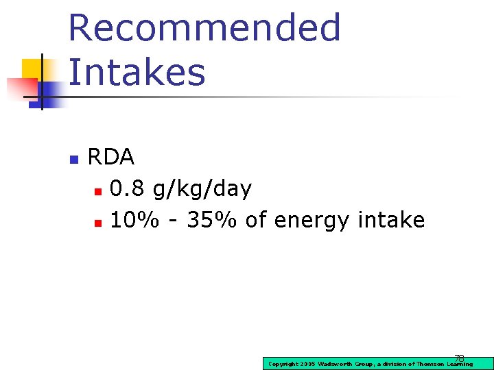 Recommended Intakes n RDA n 0. 8 g/kg/day n 10% - 35% of energy