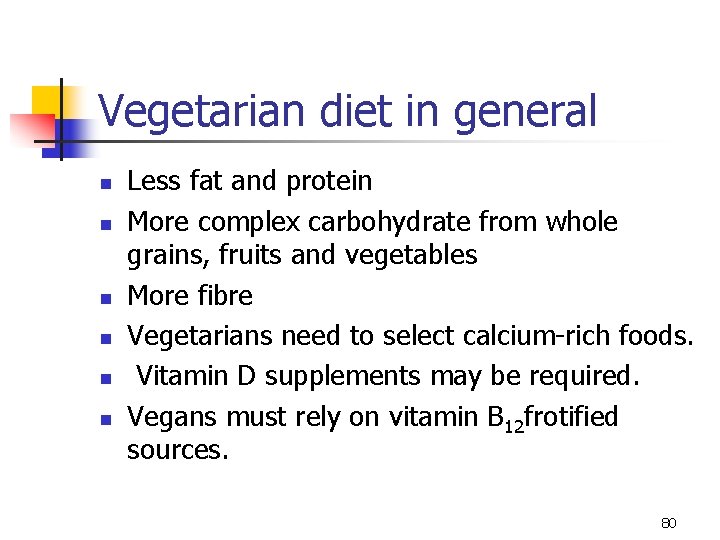 Vegetarian diet in general n n n Less fat and protein More complex carbohydrate