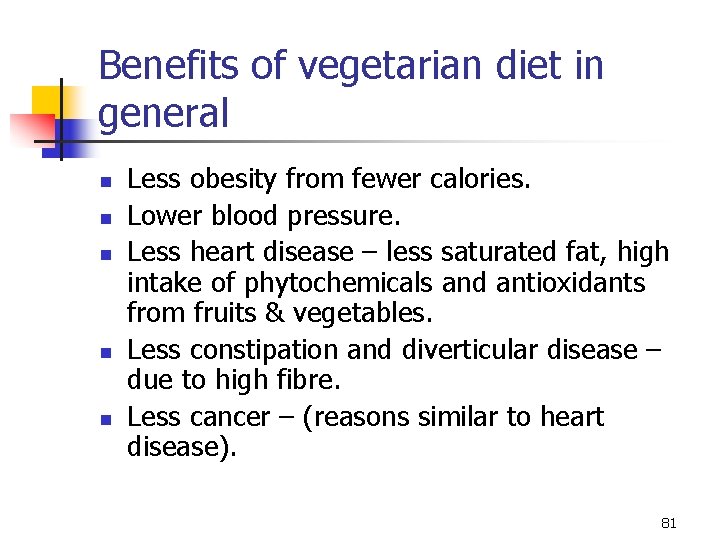 Benefits of vegetarian diet in general n n n Less obesity from fewer calories.