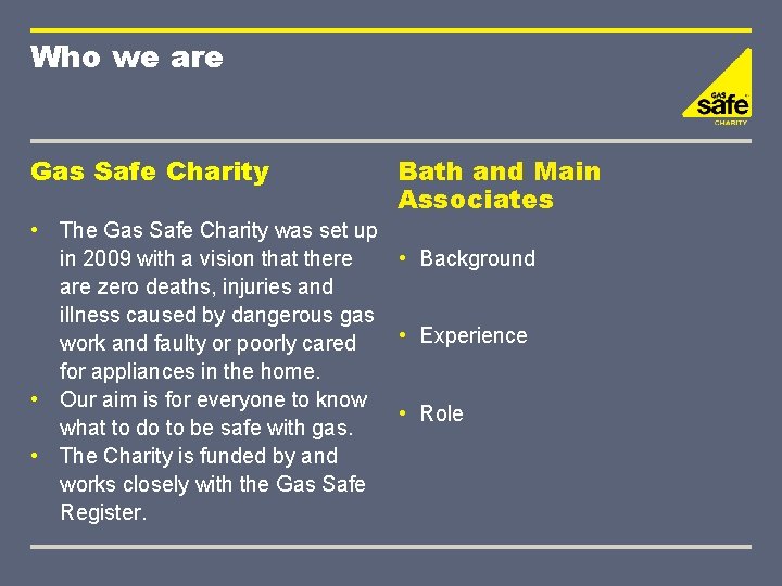 Who we are Gas Safe Charity Bath and Main Associates • The Gas Safe