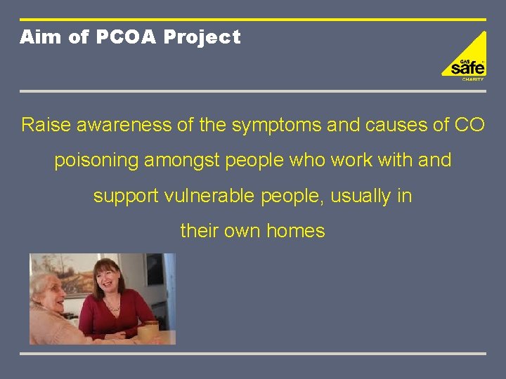 Aim of PCOA Project Raise awareness of the symptoms and causes of CO poisoning