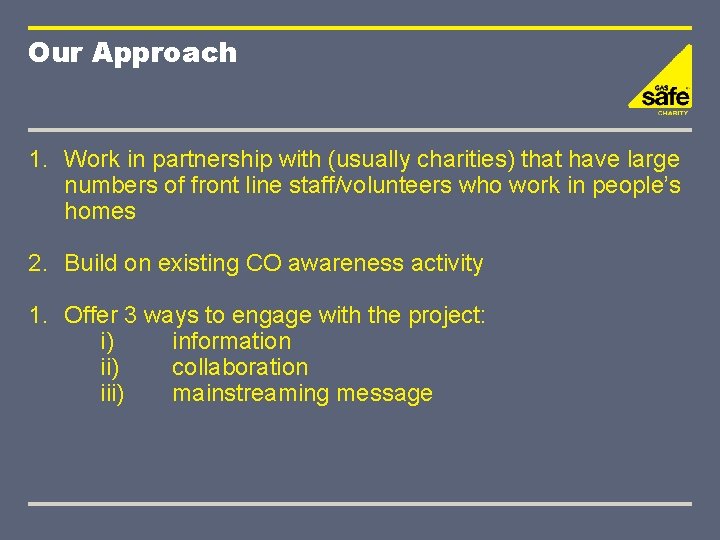 Our Approach 1. Work in partnership with (usually charities) that have large numbers of