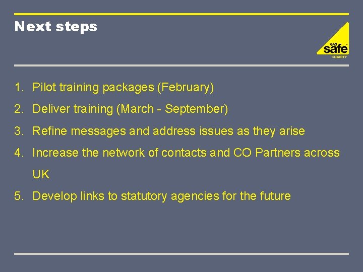 Next steps 1. Pilot training packages (February) 2. Deliver training (March - September) 3.