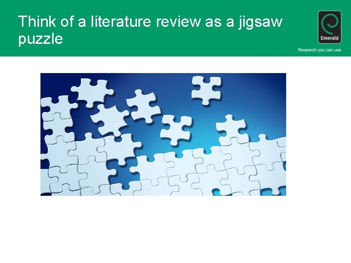 Think of a literature review as a jigsaw puzzle 
