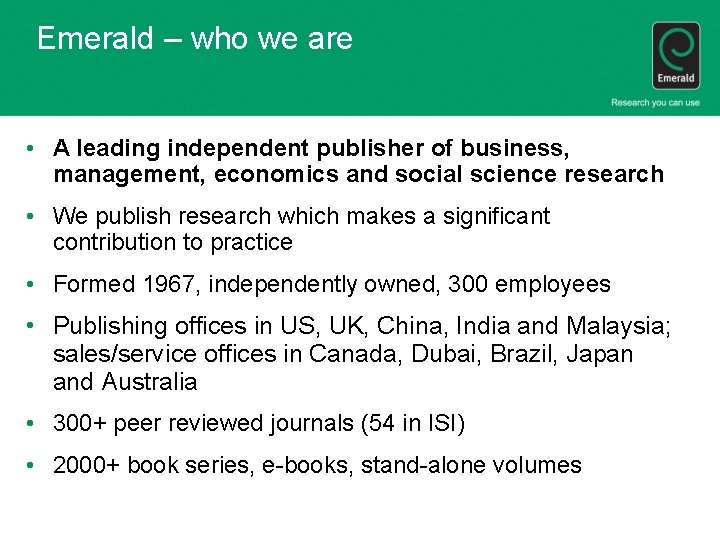 Emerald – who we are • A leading independent publisher of business, management, economics