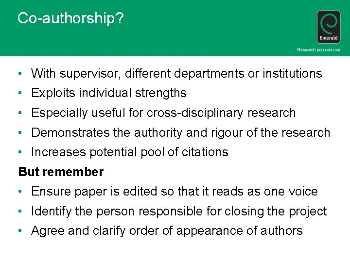 Co-authorship? • With supervisor, different departments or institutions • Exploits individual strengths • Especially