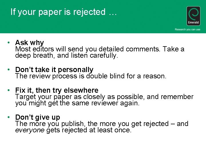 If your paper is rejected … • Ask why Most editors will send you