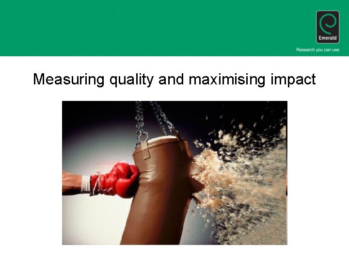 Measuring quality and maximising impact 