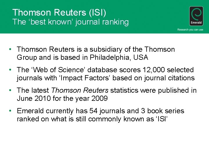 Thomson Reuters (ISI) The ‘best known’ journal ranking • Thomson Reuters is a subsidiary