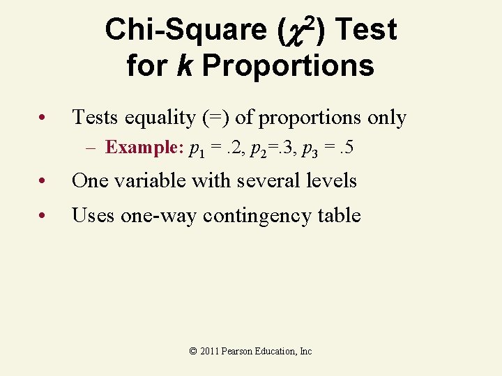 Chi-Square ( Test for k Proportions 2) • Tests equality (=) of proportions only