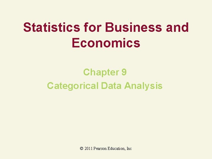 Statistics for Business and Economics Chapter 9 Categorical Data Analysis © 2011 Pearson Education,