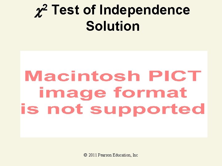  2 Test of Independence Solution © 2011 Pearson Education, Inc 