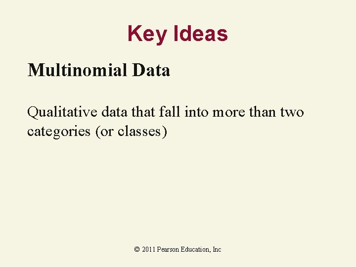 Key Ideas Multinomial Data Qualitative data that fall into more than two categories (or