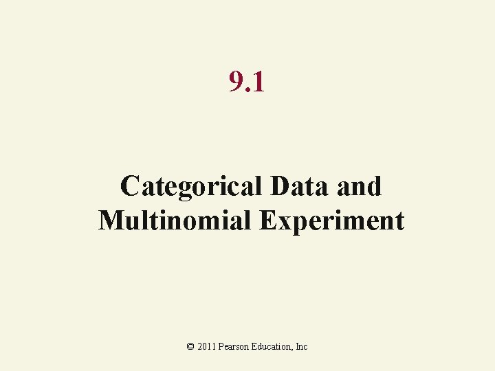 9. 1 Categorical Data and Multinomial Experiment © 2011 Pearson Education, Inc 