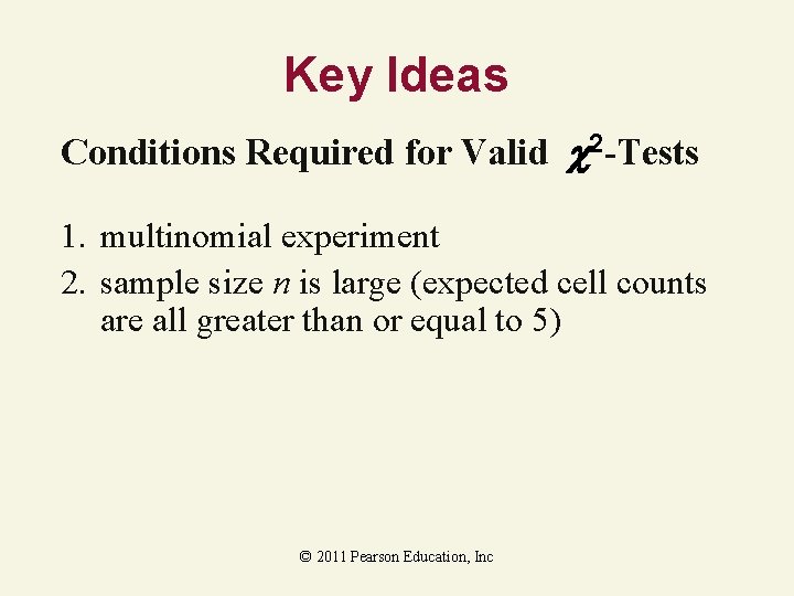 Key Ideas Conditions Required for Valid 2 -Tests 1. multinomial experiment 2. sample size