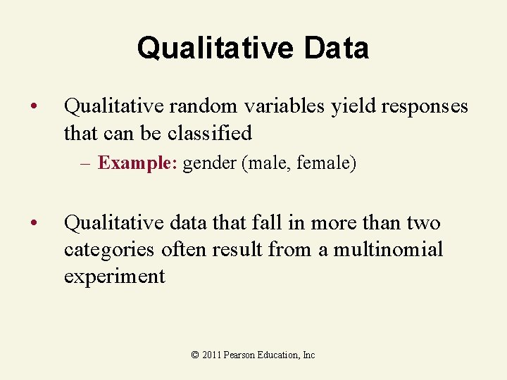 Qualitative Data • Qualitative random variables yield responses that can be classified – Example: