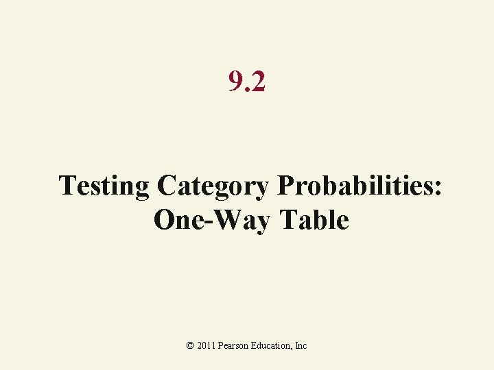 9. 2 Testing Category Probabilities: One-Way Table © 2011 Pearson Education, Inc 