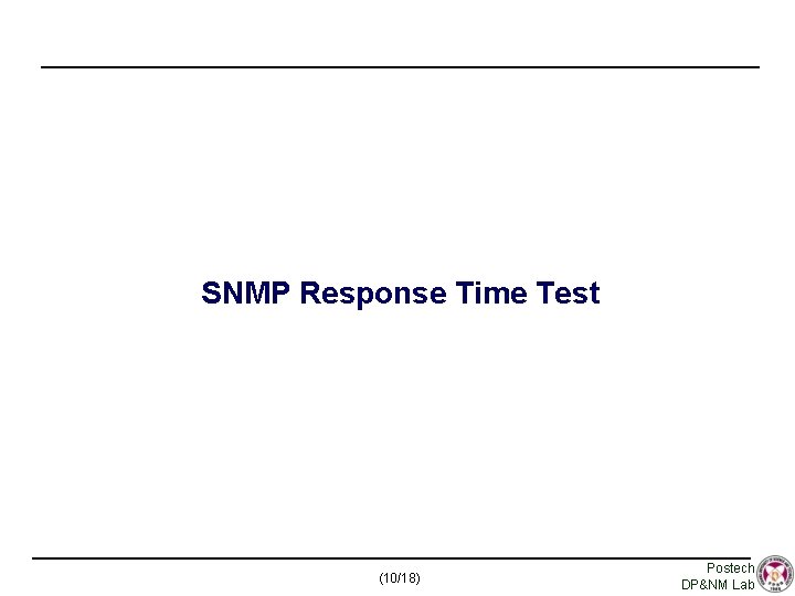 SNMP Response Time Test (10/18) Postech DP&NM Lab 