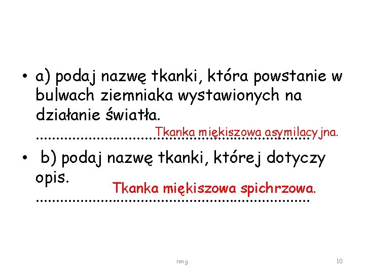  • a) podaj nazwę tkanki, która powstanie w bulwach ziemniaka wystawionych na działanie