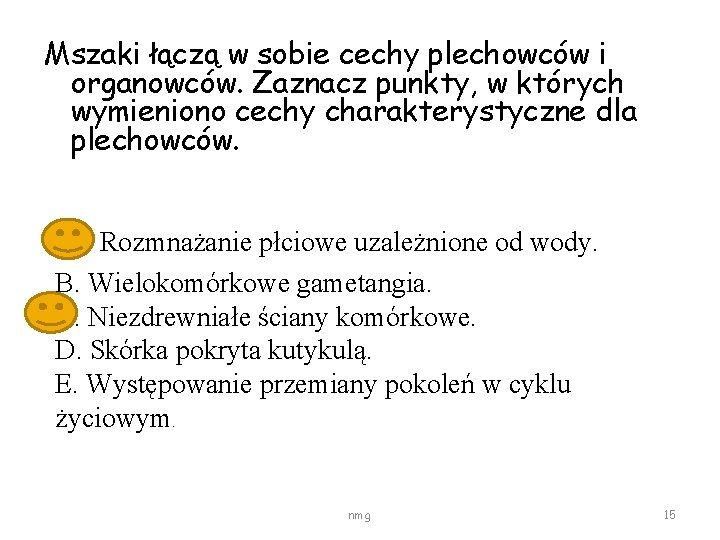 Mszaki łączą w sobie cechy plechowców i organowców. Zaznacz punkty, w których wymieniono cechy